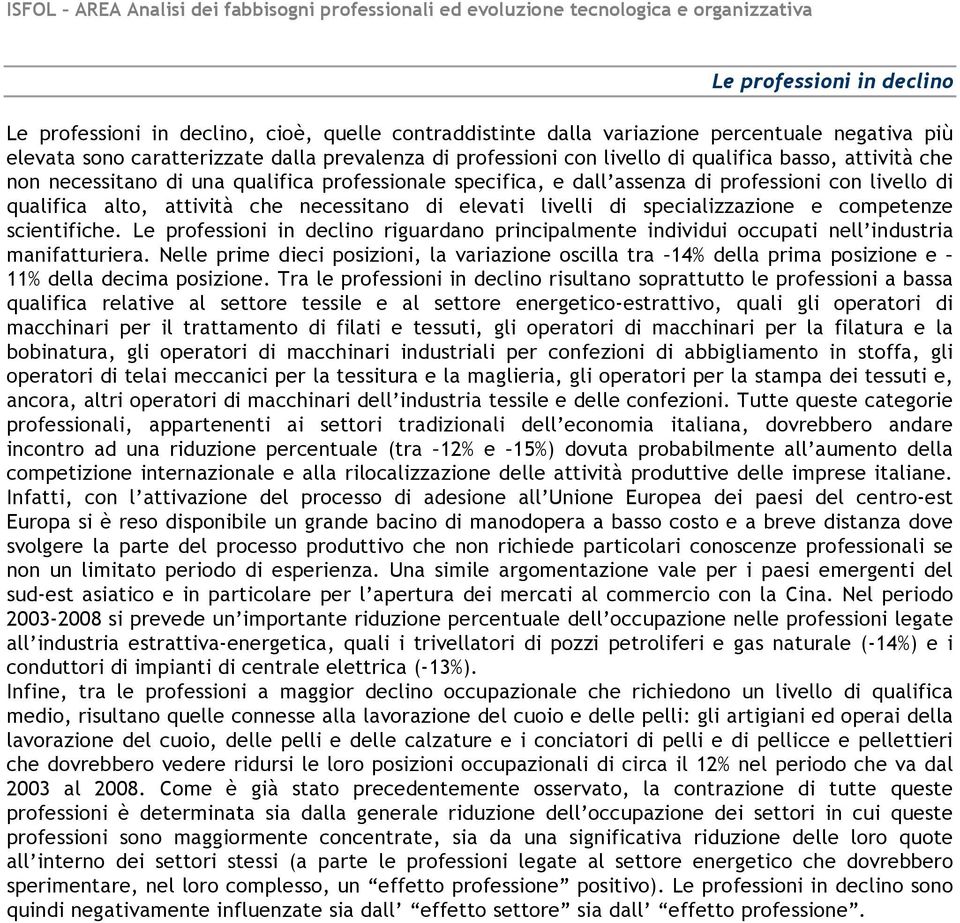 specializzazione e competenze scientifiche. Le professioni in declino riguardano principalmente individui occupati nell industria manifatturiera.