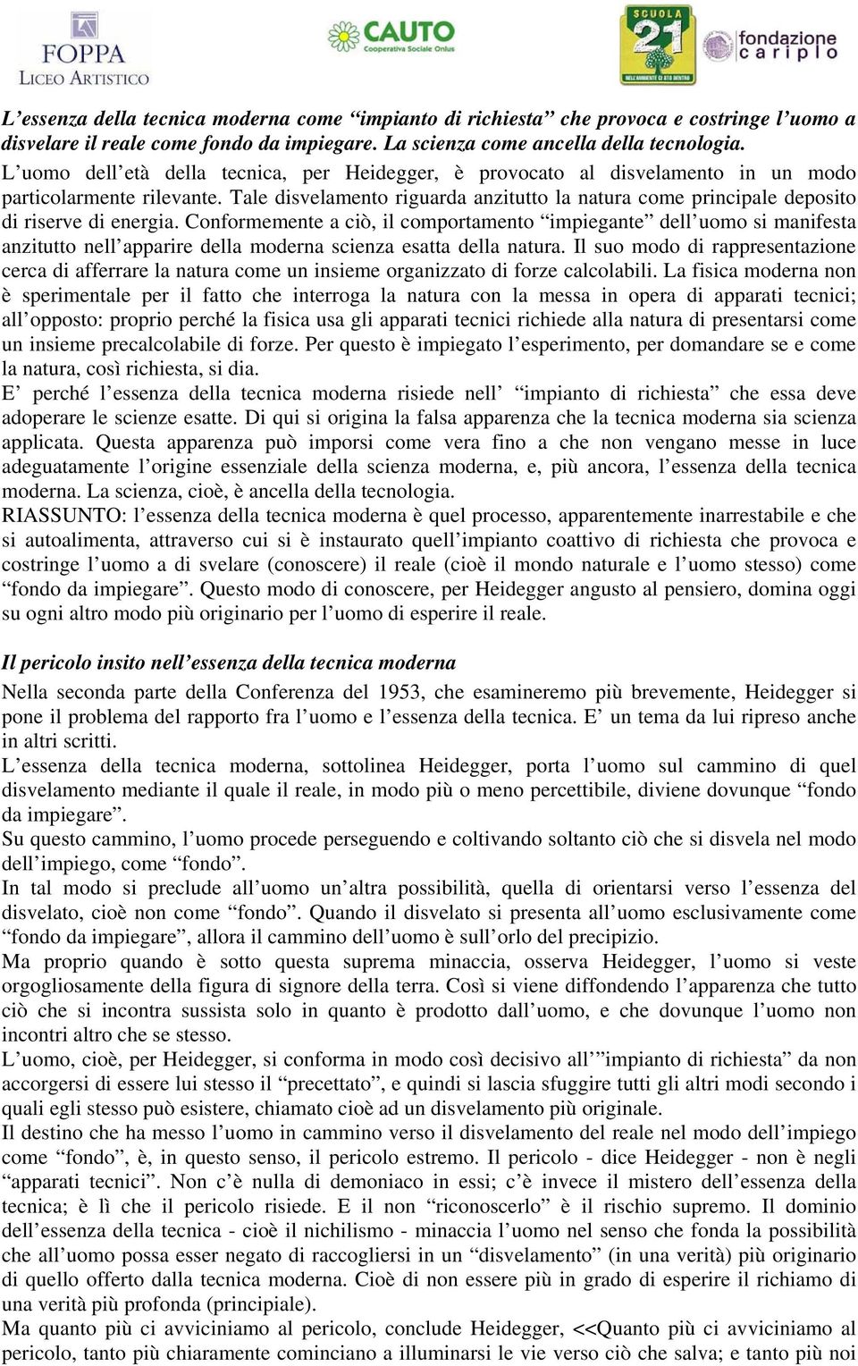 Tale disvelamento riguarda anzitutto la natura come principale deposito di riserve di energia.