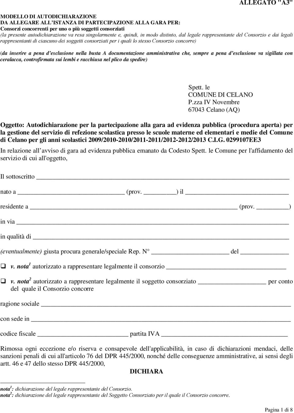 inserire a pena d esclusione nella busta A documentazione amministrativa che, sempre a pena d esclusione va sigillata con ceralacca, controfirmata sui lembi e racchiusa nel plico da spedire) Spett.