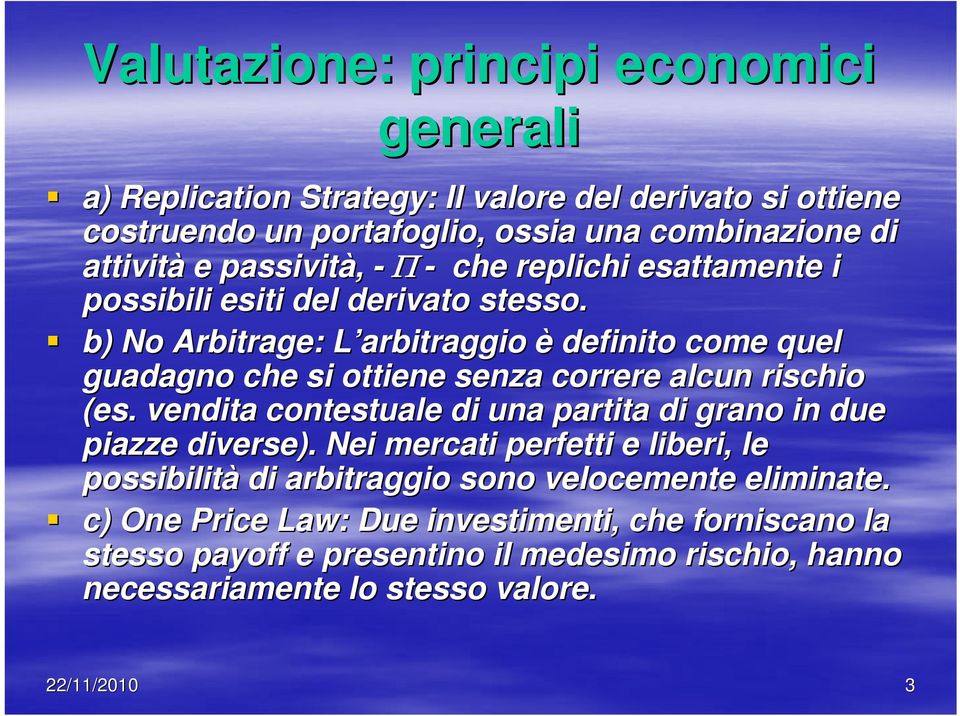 b) No Arbitrage: : L arbitraggio L è definito come quel guadagno che si ottiene senza correre alcun rischio (es.