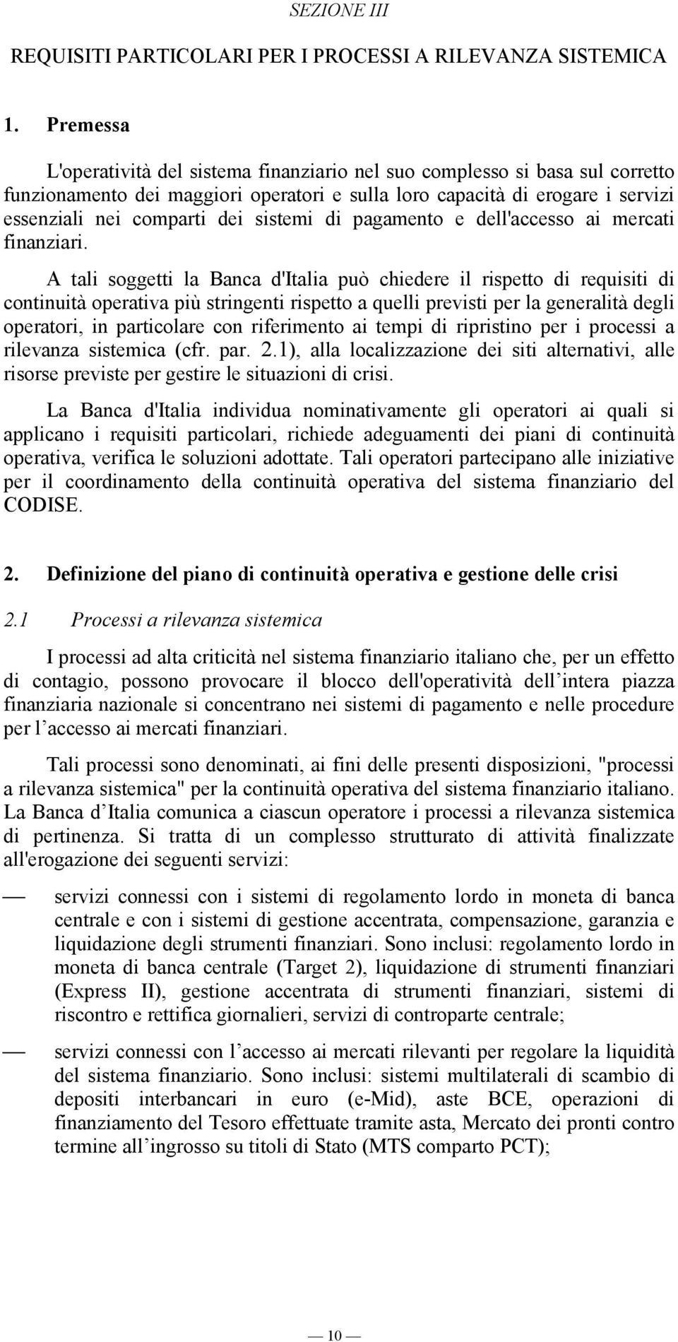 sistemi di pagamento e dell'accesso ai mercati finanziari.