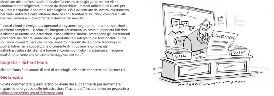 Ciò è evidenziato dal nostro investimento nei canali indiretti e nelle relazioni stabilite con i fornitori di soluzioni, compresi quelli con cui Siemens è in concorrenza in determinati mercati.