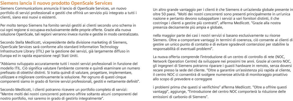 Per molto tempo Siemens ha fornito servizi gestiti ai clienti secondo uno schema in cui ogni regione si occupava esclusivamente delle proprie offerte.