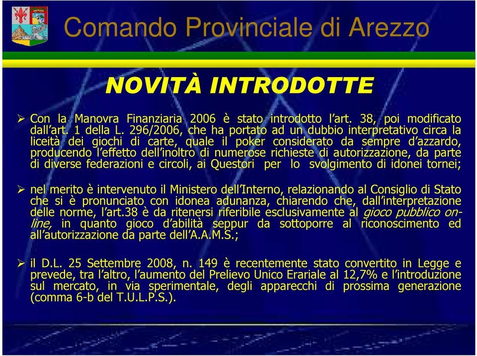 autorizzazione, da parte di diverse federazioni e circoli, ai Questori per lo svolgimento di idonei tornei; nel merito è intervenuto il Ministero dell Interno, relazionando al Consiglio di Stato che