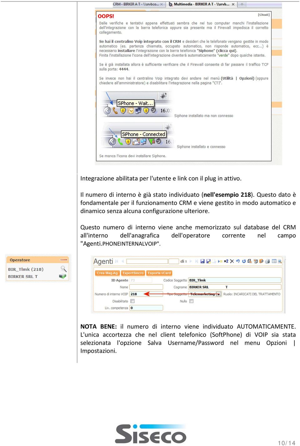 Questo numero di interno viene anche memorizzato sul database del CRM all'interno dell'anagrafica dell'operatore corrente nel campo "Agenti.PHONEINTERNALVOIP".