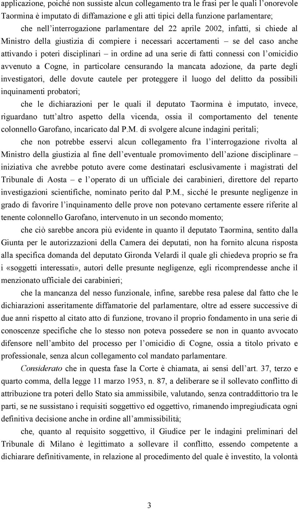 connessi con l omicidio avvenuto a Cogne, in particolare censurando la mancata adozione, da parte degli investigatori, delle dovute cautele per proteggere il luogo del delitto da possibili