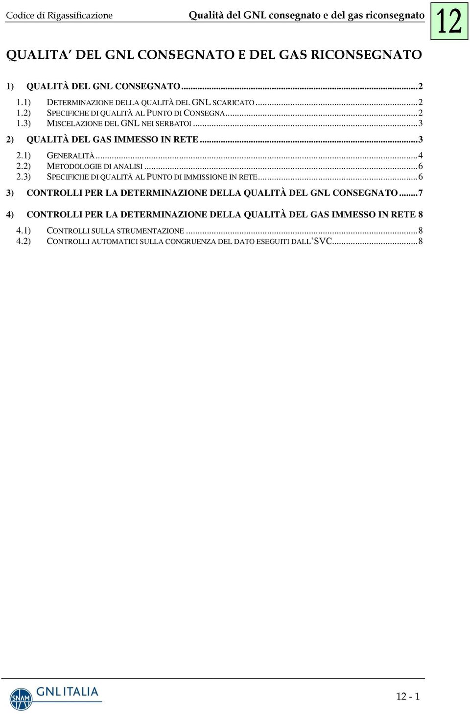 3) SPECIFICHE DI QUALITÀ AL PUNTO DI IMMISSIONE IN RETE... 6 3) CONTROLLI PER LA DETERMINAZIONE DELLA QUALITÀ DEL GNL CONSEGNATO.