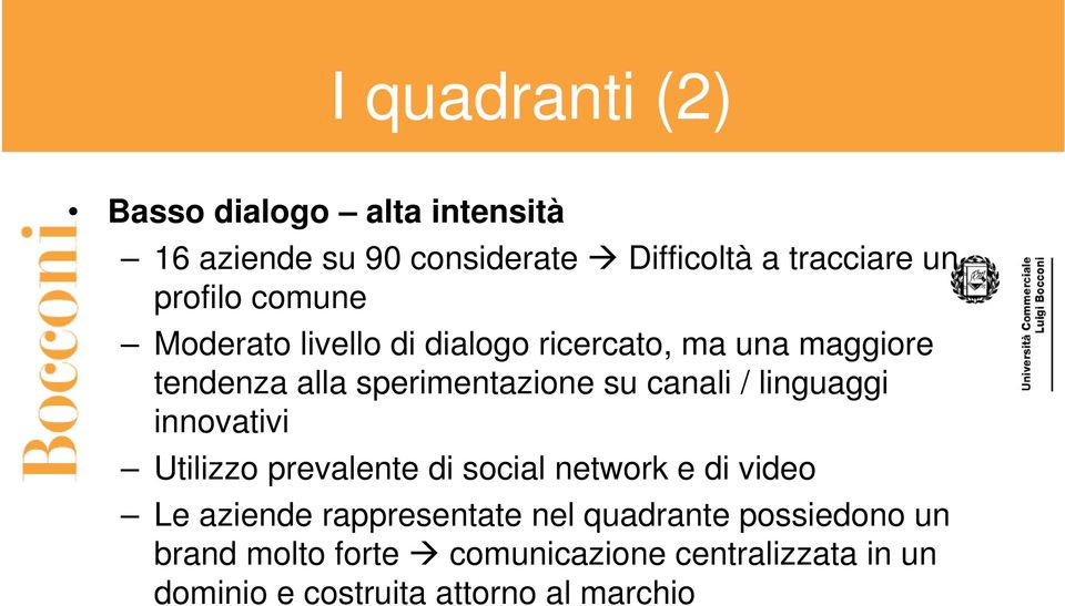 canali / linguaggi innovativi Utilizzo prevalente di social network e di video Le aziende rappresentate