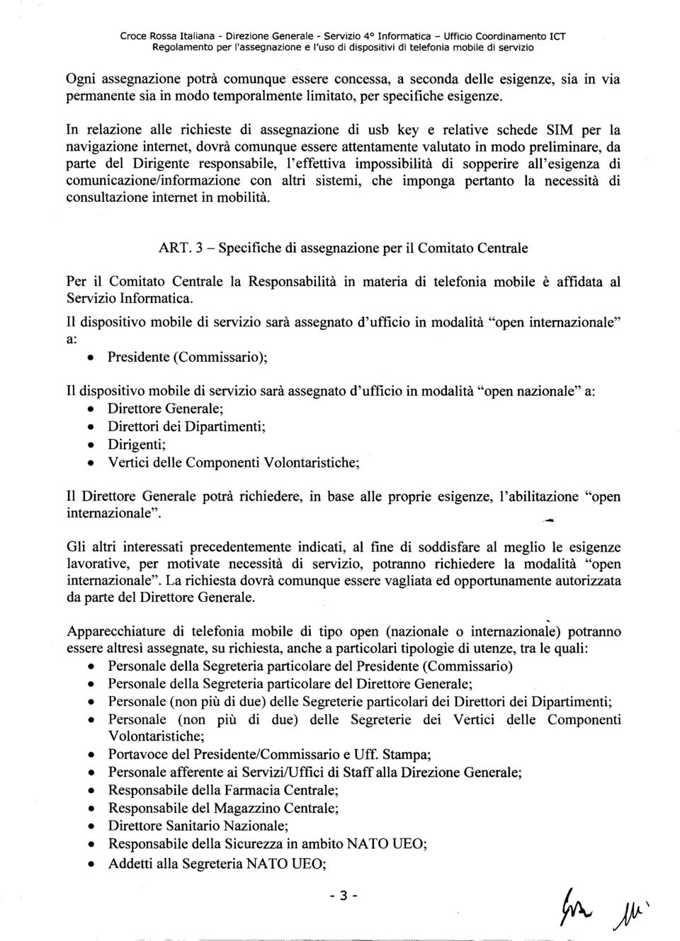 responsabile, I' effettiva impossibilita di sopperire all' esigenza di comunicazione/informazione con altri sistemi, che imponga pertanto la necessita di consultazione internet in mobilita. ART.