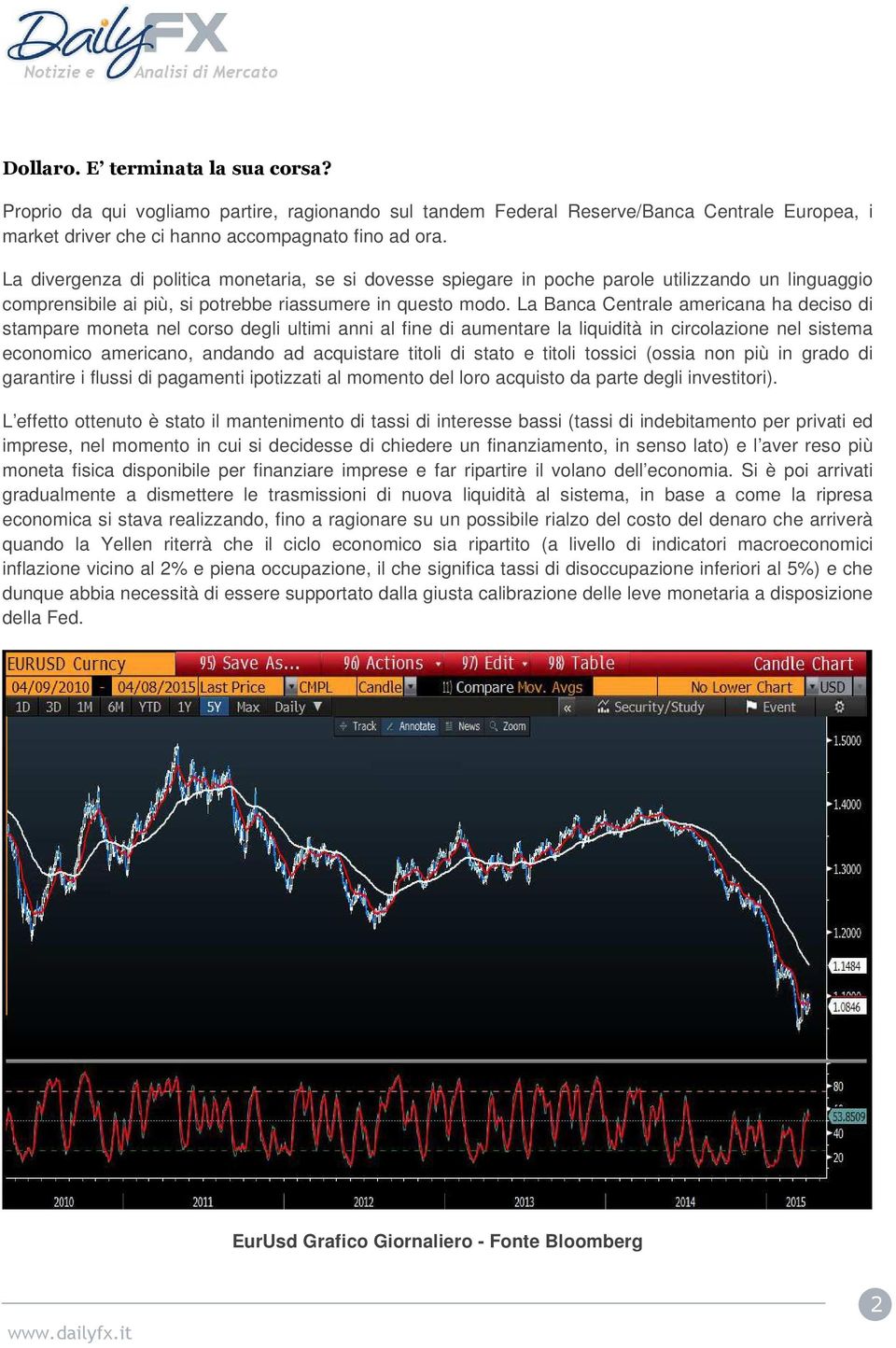 La Banca Centrale americana ha deciso di stampare moneta nel corso degli ultimi anni al fine di aumentare la liquidità in circolazione nel sistema economico americano, andando ad acquistare titoli di