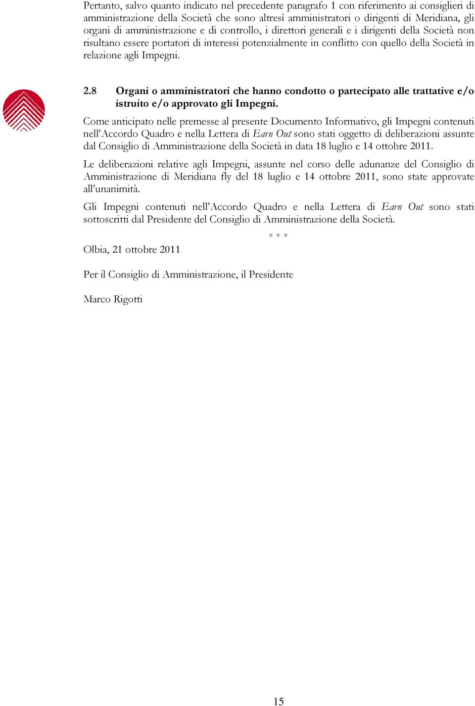 Impegni. 2.8 Organi o amministratori che hanno condotto o partecipato alle trattative e/o istruito e/o approvato gli Impegni.