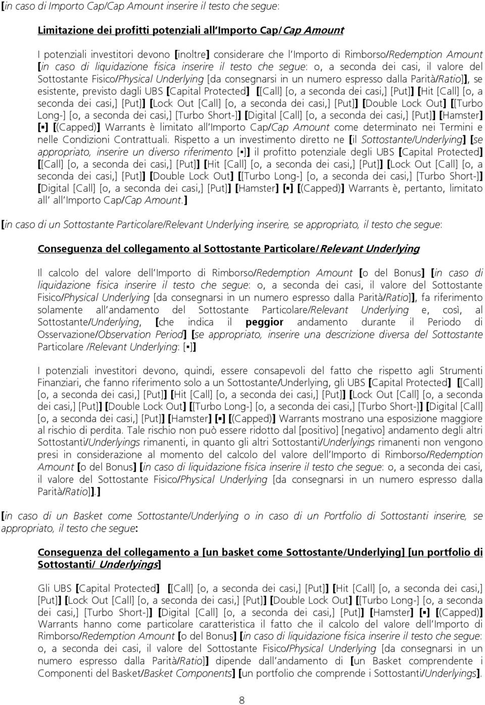 espresso dalla Parità/Ratio]], se esistente, previsto dagli UBS [Capital Protected] [[Call] [o, a seconda dei casi,] [Put]] [Hit [Call] [o, a seconda dei casi,] [Put]] [Lock Out [Call] [o, a seconda