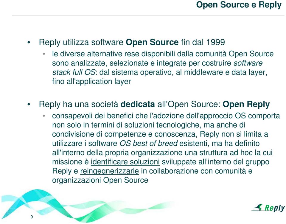 dell'approccio OS comporta non solo in termini di soluzioni tecnologiche, ma anche di condivisione di competenze e conoscenza, Reply non si limita a utilizzare i software OS best of breed esistenti,