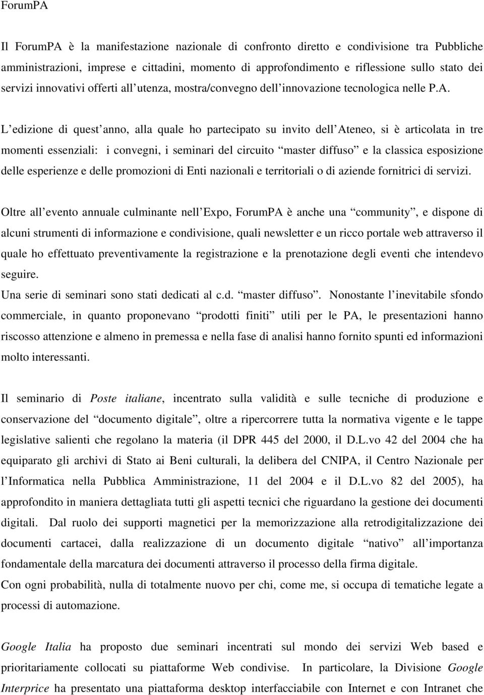 L edizione di quest anno, alla quale ho partecipato su invito dell Ateneo, si è articolata in tre momenti essenziali: i convegni, i seminari del circuito master diffuso e la classica esposizione