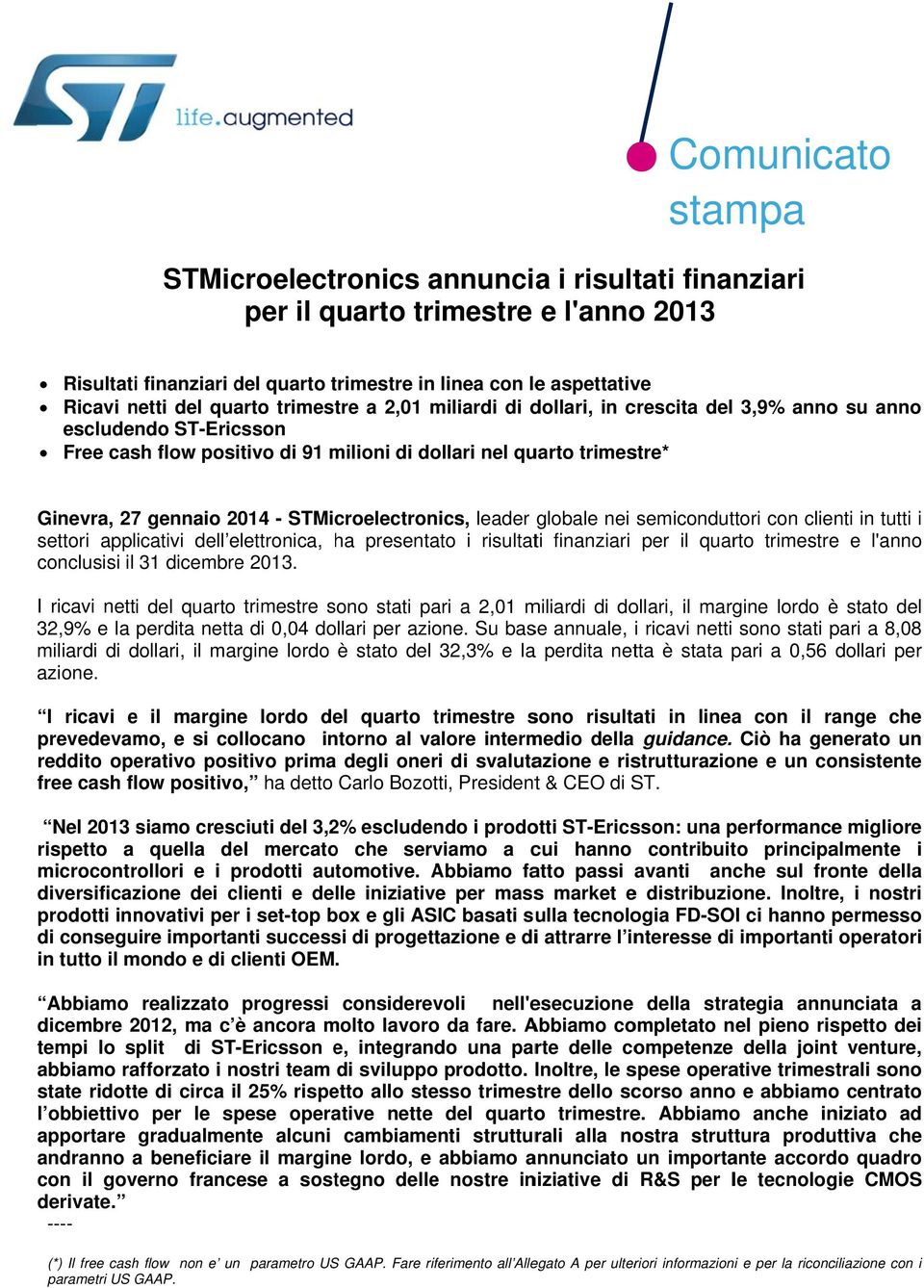 STMicroelectronics, leader globale nei semiconduttori con clienti in tutti i settori applicativi dell elettronica, ha presentato i risultati finanziari per il quarto trimestree e l'anno conclusisi il