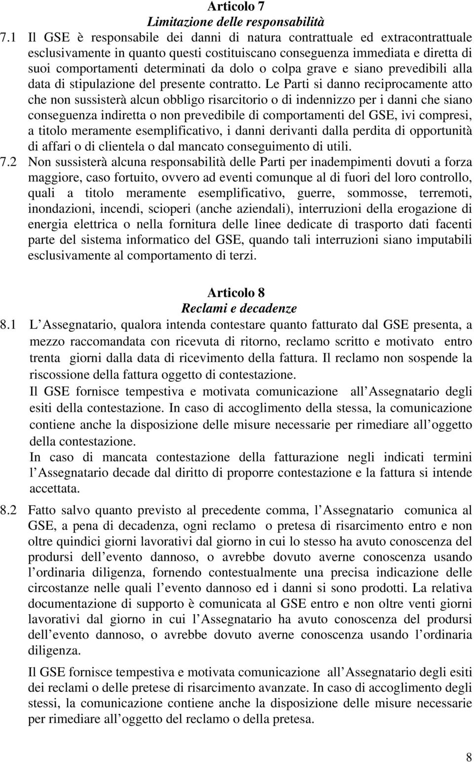 colpa grave e siano prevedibili alla data di stipulazione del presente contratto.