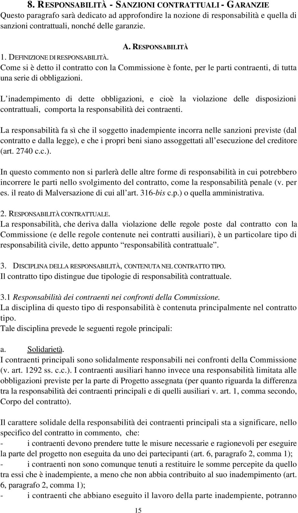 L inadempimento di dette obbligazioni, e cioè la violazione delle disposizioni contrattuali, comporta la responsabilità dei contraenti.