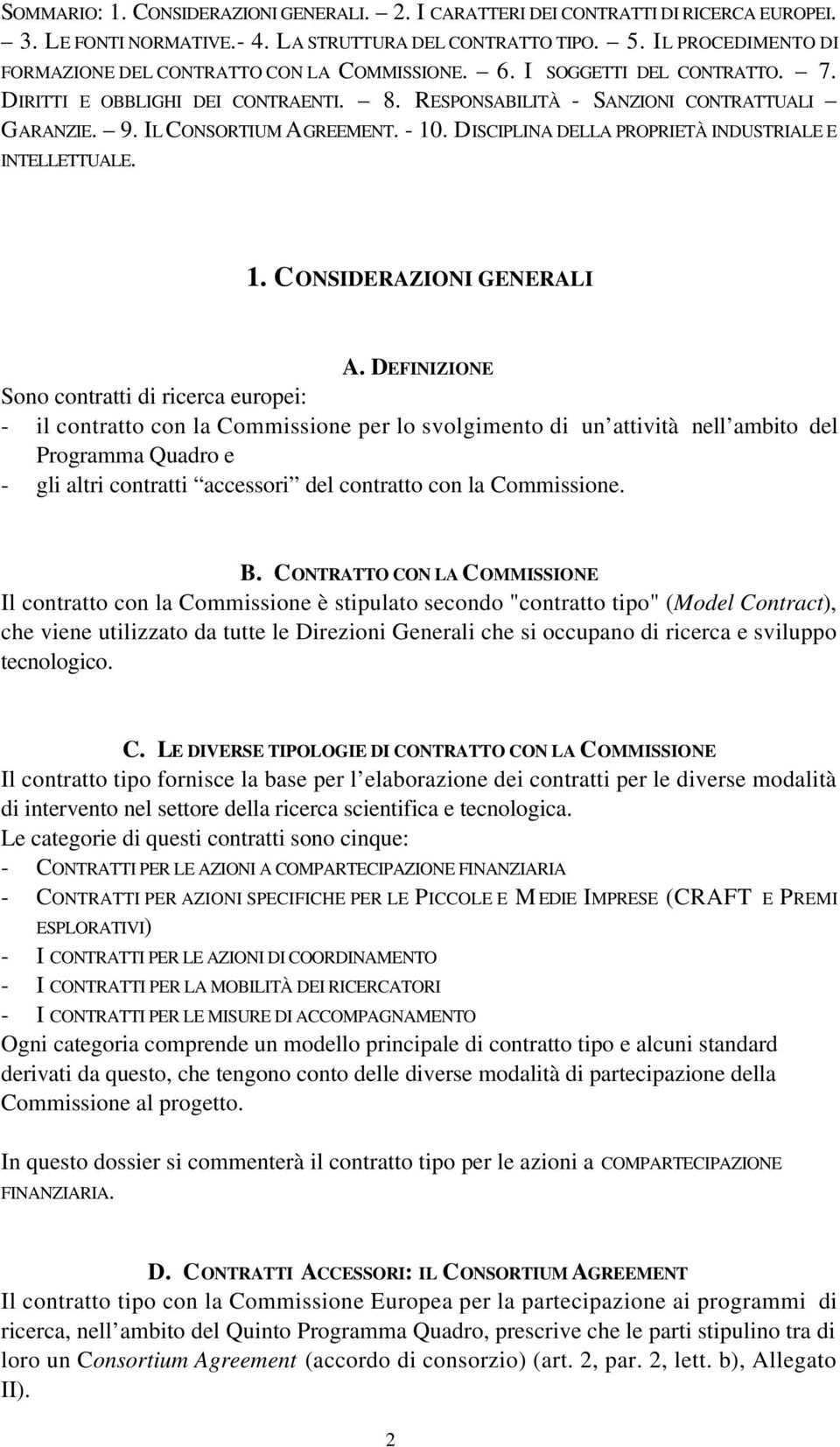 IL CONSORTIUM AGREEMENT. - 10. DISCIPLINA DELLA PROPRIETÀ INDUSTRIALE E INTELLETTUALE. 1. CONSIDERAZIONI GENERALI A.