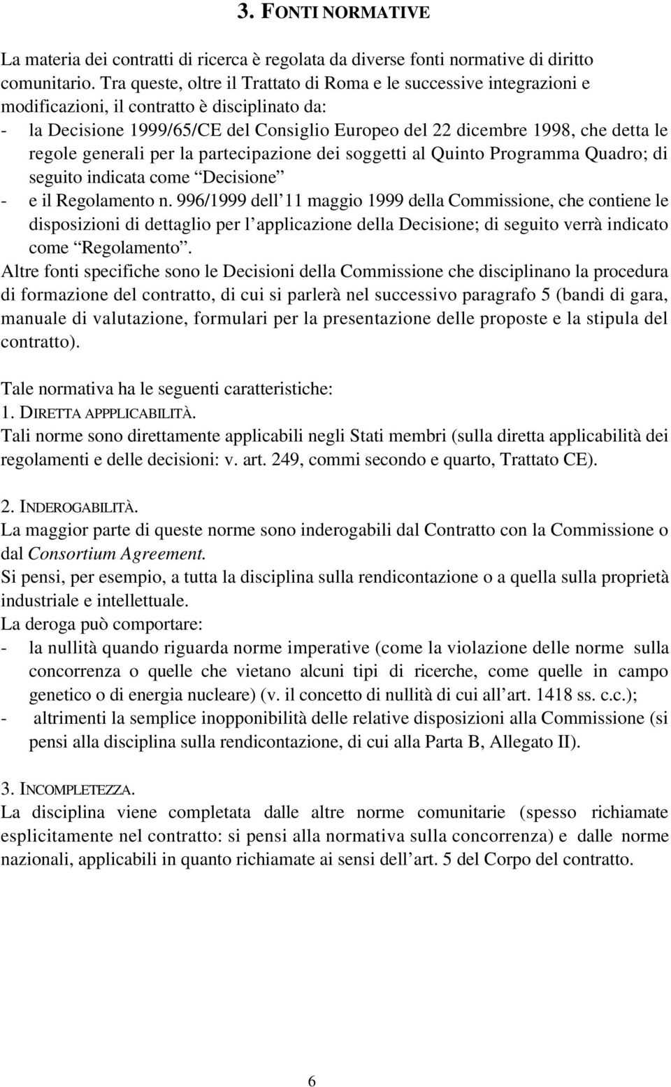 regole generali per la partecipazione dei soggetti al Quinto Programma Quadro; di seguito indicata come Decisione - e il Regolamento n.