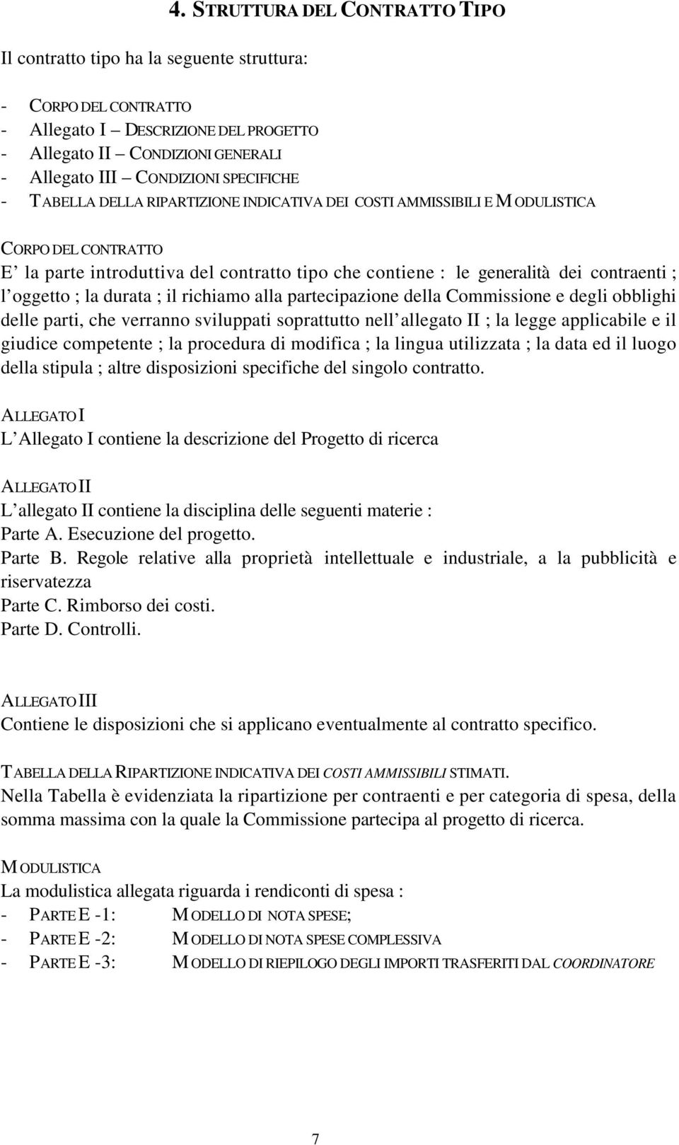 DEI COSTI AMMISSIBILI E M ODULISTICA CORPO DEL CONTRATTO E la parte introduttiva del contratto tipo che contiene : le generalità dei contraenti ; l oggetto ; la durata ; il richiamo alla