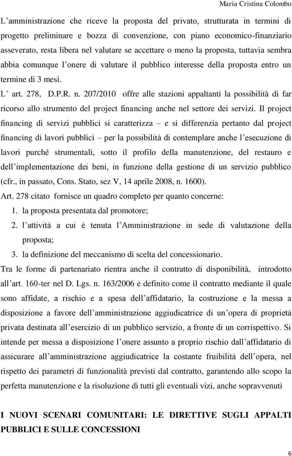 207/2010 offre alle stazioni appaltanti la possibilità di far ricorso allo strumento del project financing anche nel settore dei servizi.