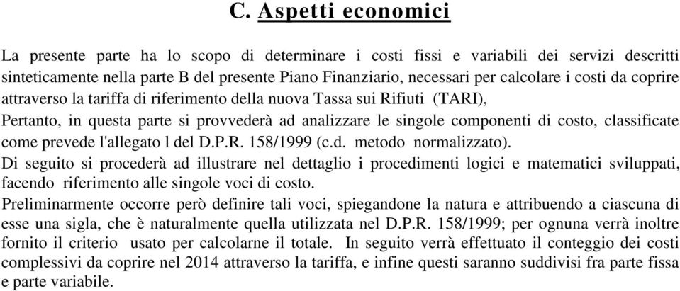 prevede l'allegato l del D.P.R. 158/1999 (c.d. metodo normalizzato).