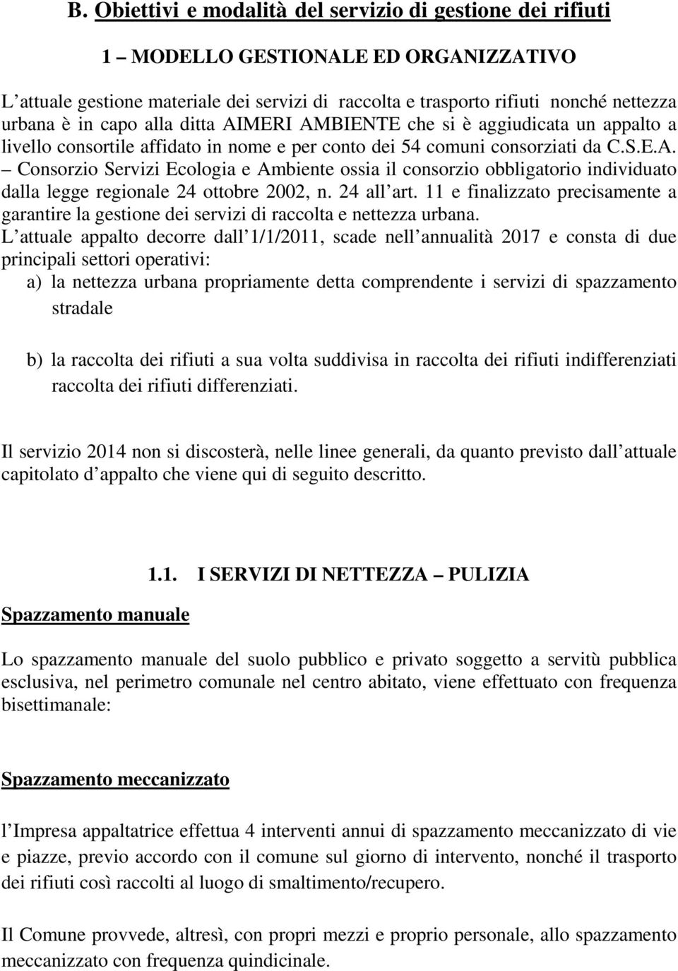 24 all art. 11 e finalizzato precisamente a garantire la gestione dei servizi di raccolta e nettezza urbana.