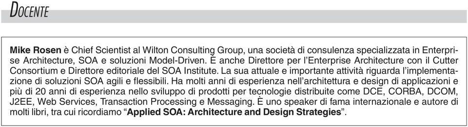 La sua attuale e importante attività riguarda l implementazione di soluzioni SOA agili e flessibili.