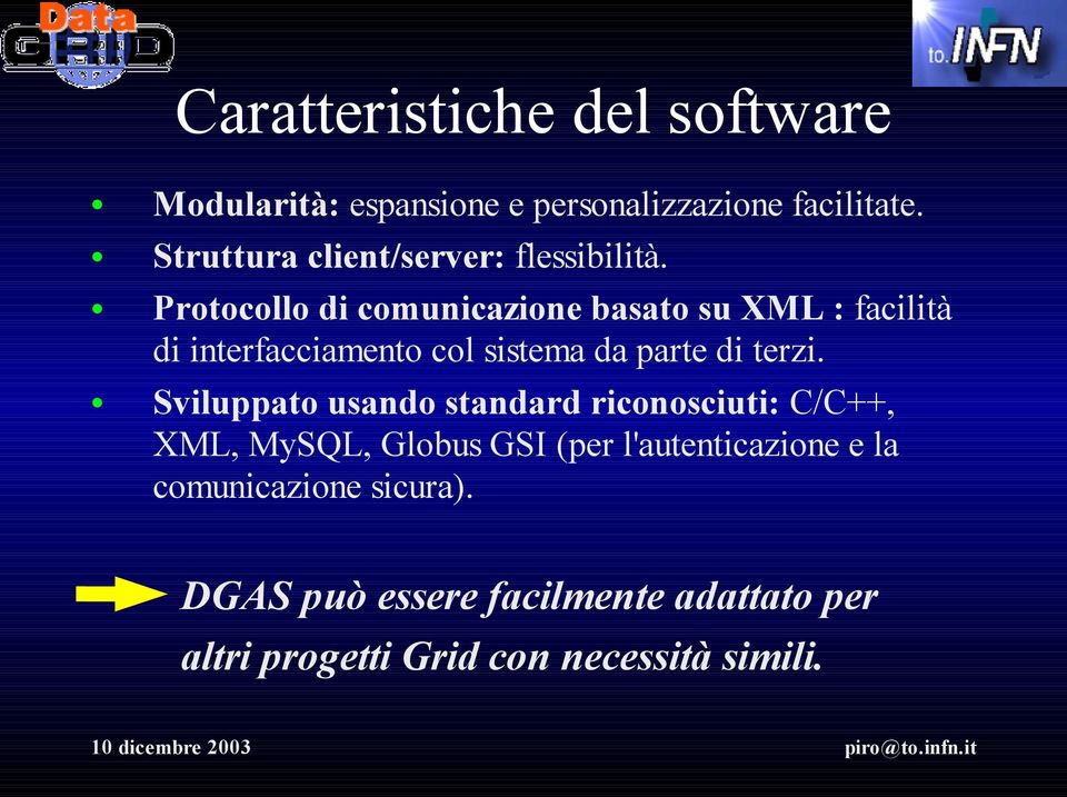 Protocollo di comunicazione basato su XML : facilità di interfacciamento col sistema da parte di terzi.