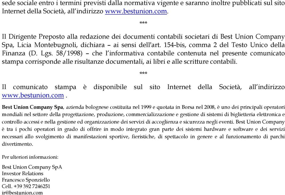 Lgs. 58/1998) che l informativa contabile contenuta nel presente comunicato stampa corrisponde alle risultanze documentali, ai libri e alle scritture contabili.