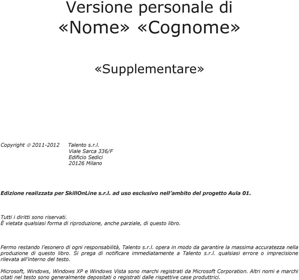 Si prega di notificare immediatamente a Talento s.r.l. qualsiasi errore o imprecisione rilevata all interno del testo.