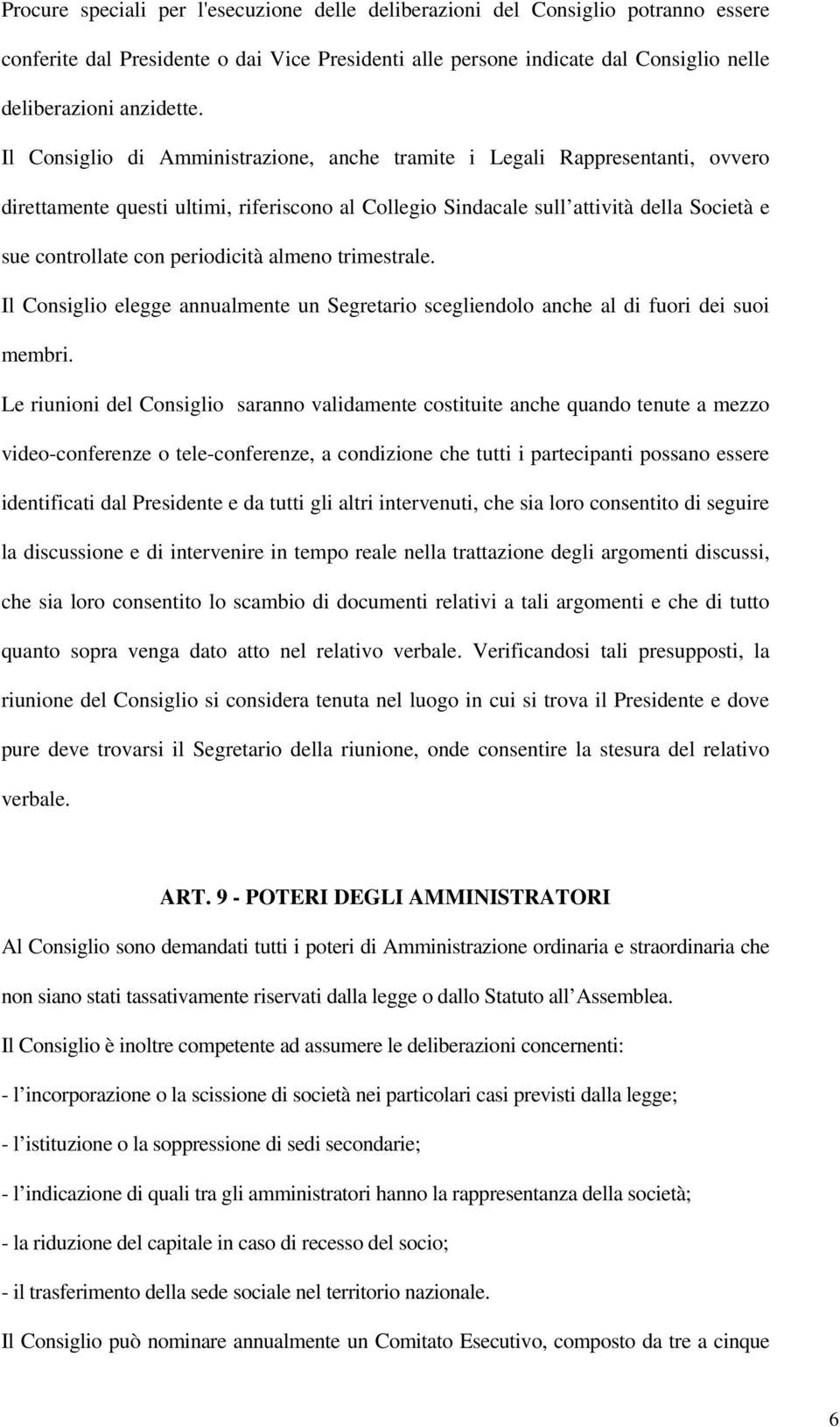 periodicità almeno trimestrale. Il Consiglio elegge annualmente un Segretario scegliendolo anche al di fuori dei suoi membri.