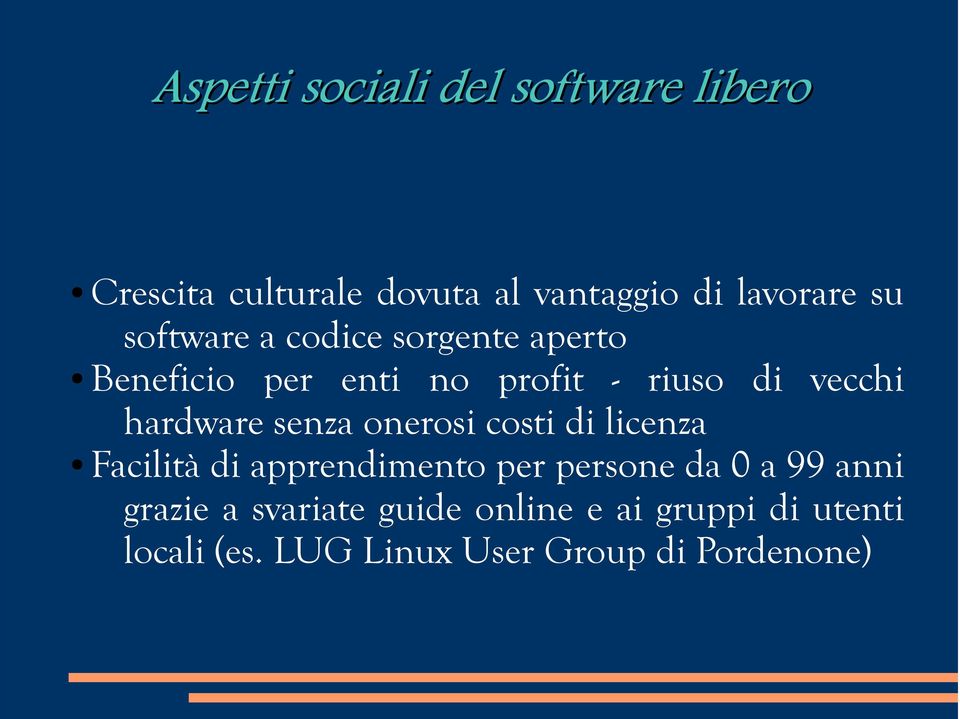 senza onerosi costi di licenza Facilità di apprendimento per persone da 0 a 99 anni grazie