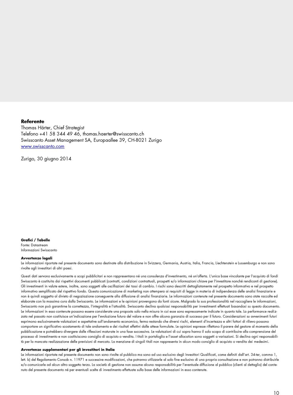 com Zurigo, 30 giugno 2014 Grafici / Tabelle Fonte: Datastream Informazioni Swisscanto Avvertenze legali Le informazioni riportate nel presente documento sono destinate alla distribuzione in