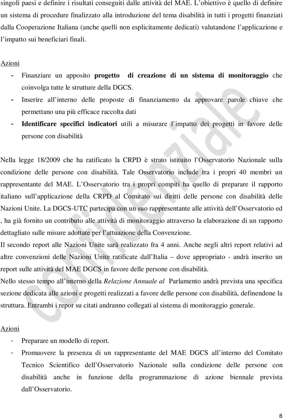 dedicati) valutandone l applicazione e l impatto sui beneficiari finali. - Finanziare un apposito progetto di creazione di un sistema di monitoraggio che coinvolga tutte le strutture della DGCS.