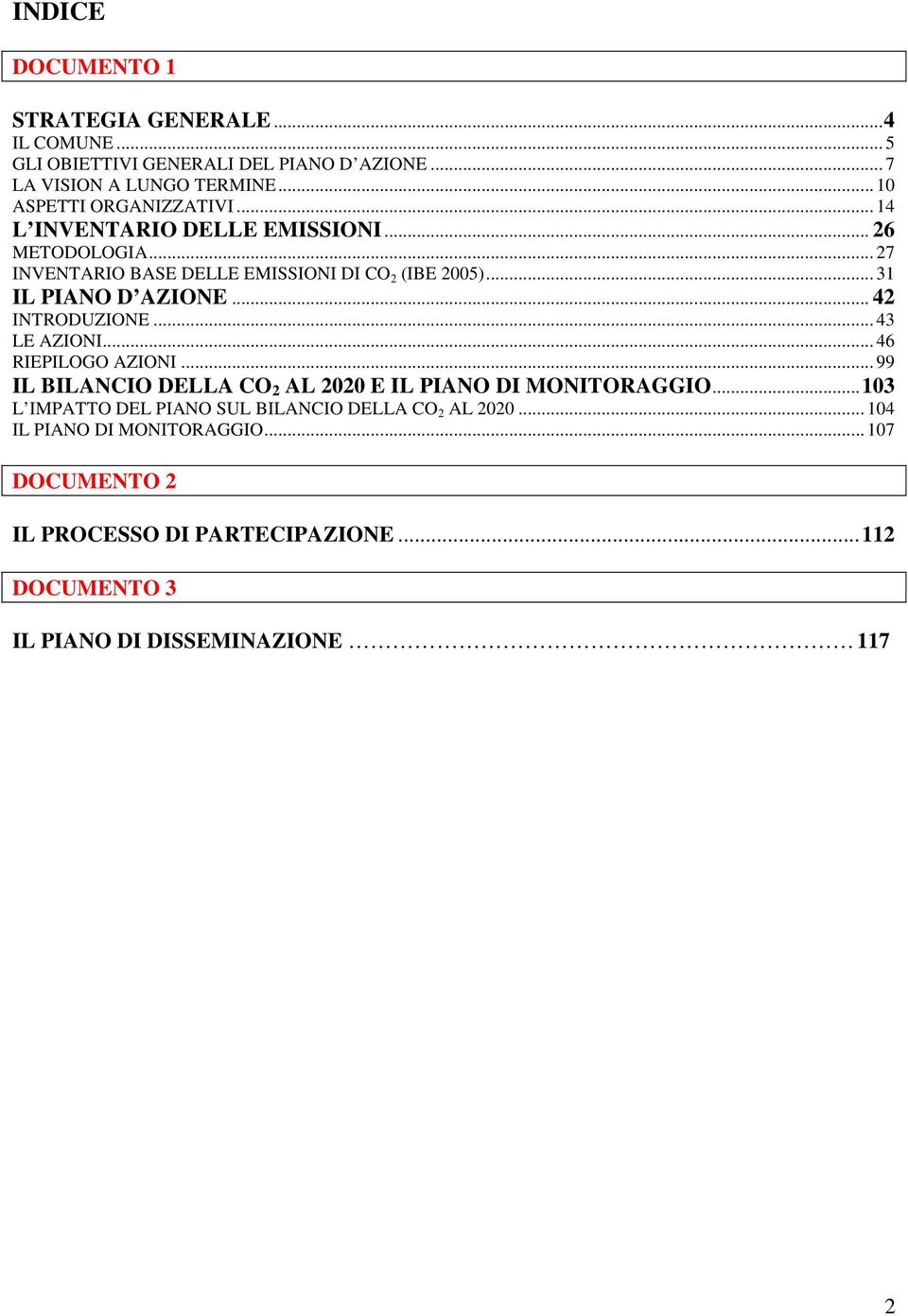 .. 31 IL PIANO D AZIONE... 42 INTRODUZIONE... 43 LE AZIONI... 46 RIEPILOGO AZIONI... 99 IL BILANCIO DELLA CO 2 AL 2020 E IL PIANO DI MONITORAGGIO.