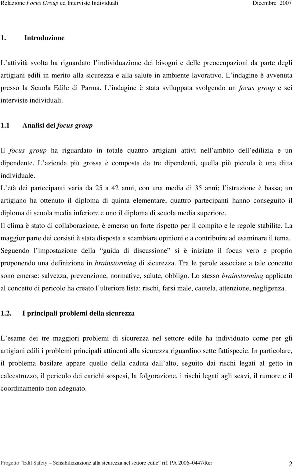 1 Analisi dei focus group Il focus group ha riguardato in totale quattro artigiani attivi nell ambito dell edilizia e un dipendente.