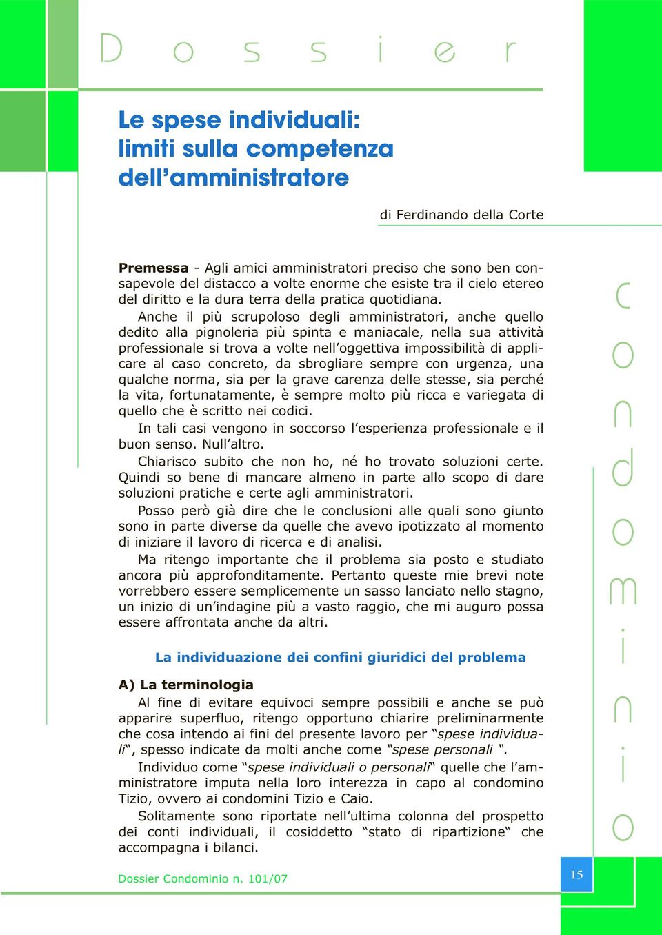 Ache l pù scrupls degl ammstratr, ache quell dedt alla pglera pù spta e maacale, ella sua attvtà prfessale s trva a vlte ell ggettva mpssbltà d applcare al cas ccret, da sbrglare sempre c urgeza, ua