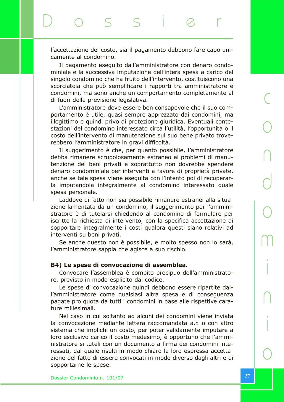 ma s ache u cmprtamet cmpletamete al d fur della prevse legslatva. L ammstratre deve essere be csapevle che l su cmprtamet è utle, quas sempre apprezzat da cdm, ma llegttm e qud prv d prteze gurdca.