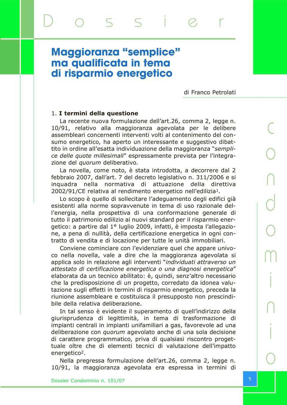 qute mllesmal espressamete prevsta per l tegraze del qurum delberatv. La vella, cme t, è stata trdtta, a decrrere dal 2 febbra 2007, dall art. 7 del decret legslatv.