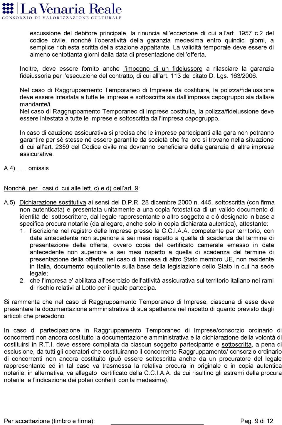 La validità temporale deve essere di almeno centottanta giorni dalla data di presentazione dell offerta.