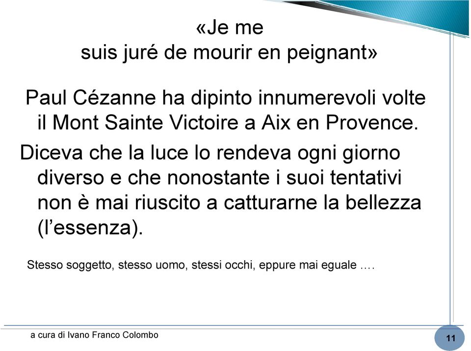 Diceva che la luce lo rendeva ogni giorno diverso e che nonostante i suoi tentativi non è