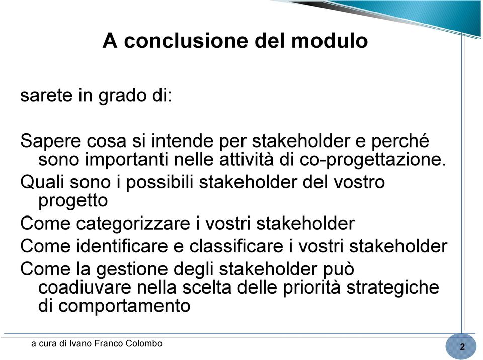 Quali sono i possibili stakeholder del vostro progetto Come categorizzare i vostri stakeholder Come