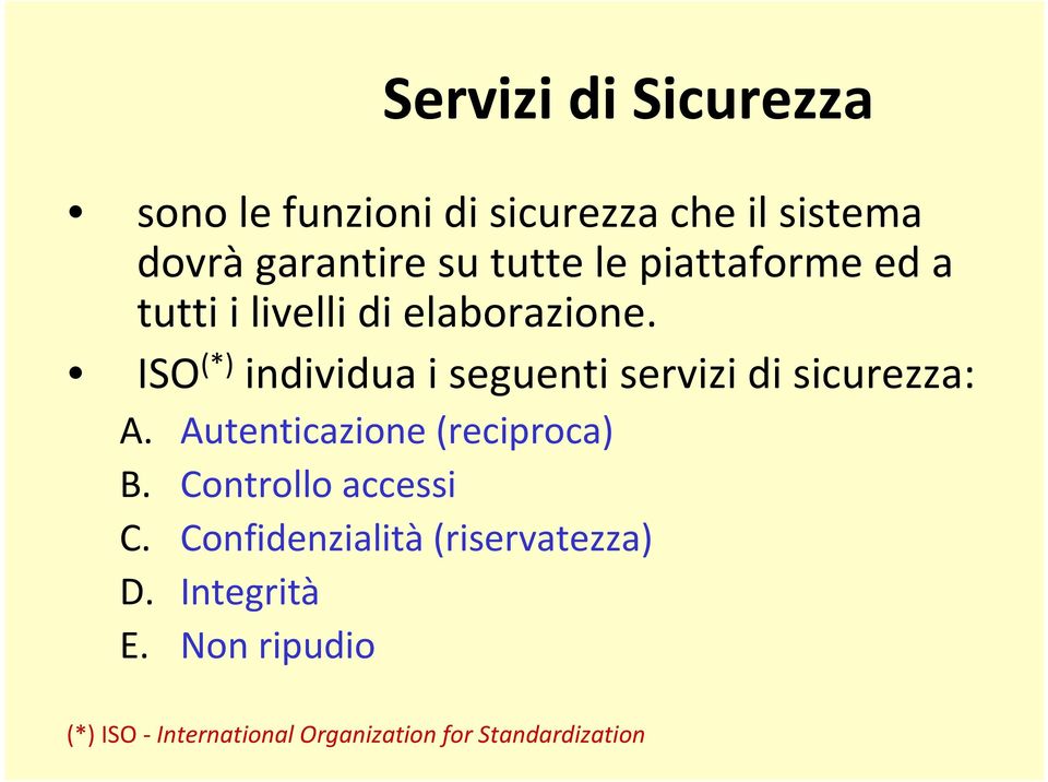 ISO (*) individua i seguenti servizi di sicurezza: A. Autenticazione (reciproca) B.