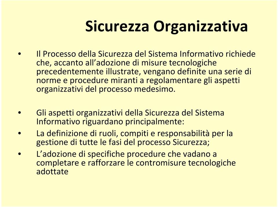 Gli aspetti organizzativi della Sicurezza del Sistema Informativo riguardano principalmente: La definizione di ruoli, compiti e responsabilità per