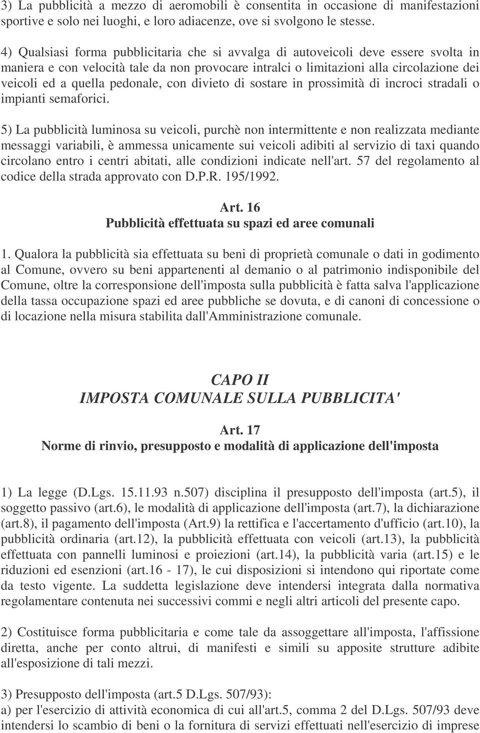 pedonale, con divieto di sostare in prossimità di incroci stradali o impianti semaforici.