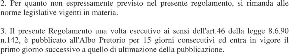 Il presente Regolamento una volta esecutivo ai sensi dell'art.46 della legge 8.6.90 n.