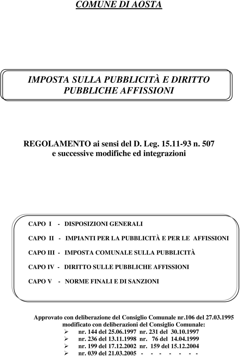 PUBBLICITÀ CAPO IV - DIRITTO SULLE PUBBLICHE AFFISSIONI CAPO V - NORME FINALI E DI SANZIONI Approvato con deliberazione del Consiglio Comunale nr.106 del 27.03.