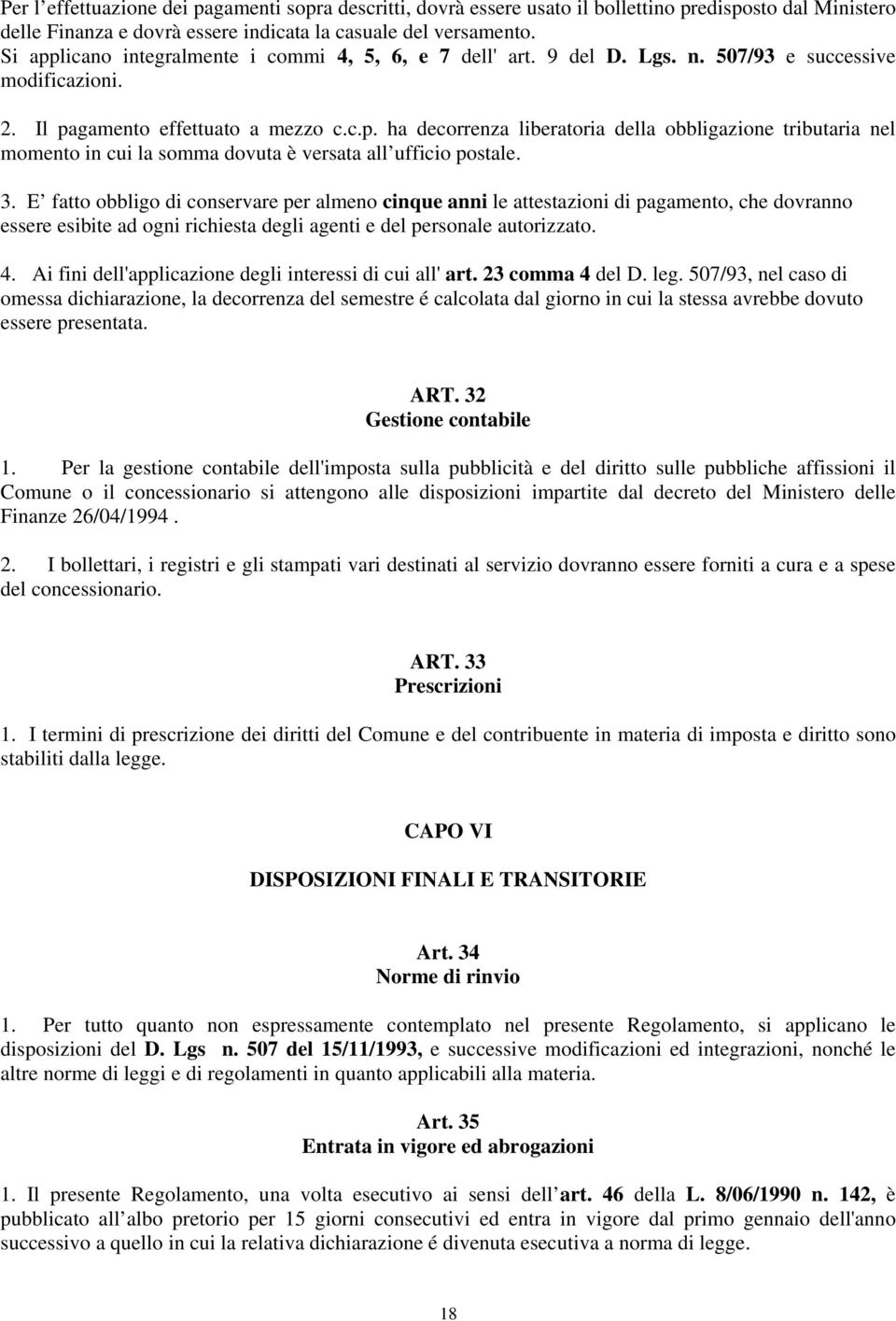 3. E fatto obbligo di conservare per almeno cinque anni le attestazioni di pagamento, che dovranno essere esibite ad ogni richiesta degli agenti e del personale autorizzato. 4.