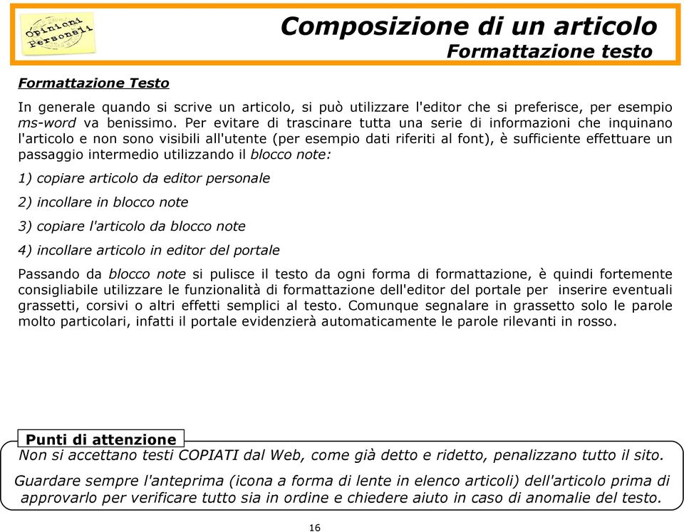 utilizzando il blocco note: 1) copiare articolo da editor personale 2) incollare in blocco note 3) copiare l'articolo da blocco note 4) incollare articolo in editor del portale Passando da blocco